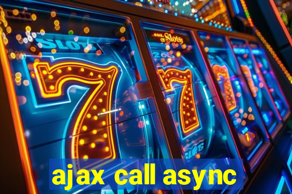 ajax call async